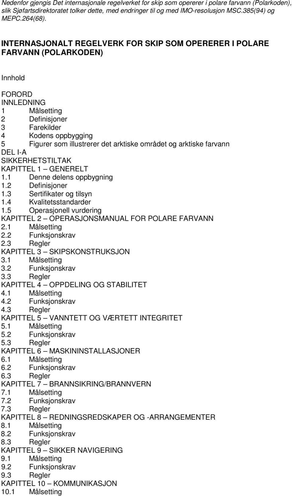 INTERNASJONALT REGELVERK FOR SKIP SOM OPERERER I POLARE FARVANN (POLARKODEN) Innhold FORORD INNLEDNING 1 Målsetting 2 Definisjoner 3 Farekilder 4 Kodens oppbygging 5 Figurer som illustrerer det