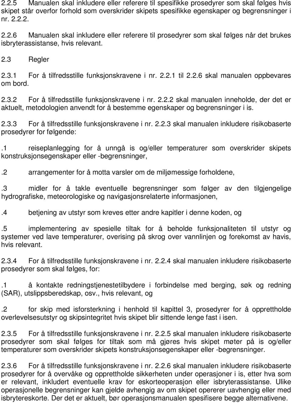 2.3.3 For å tilfredsstille funksjonskravene i nr. 2.2.3 skal manualen inkludere risikobaserte prosedyrer for følgende:.