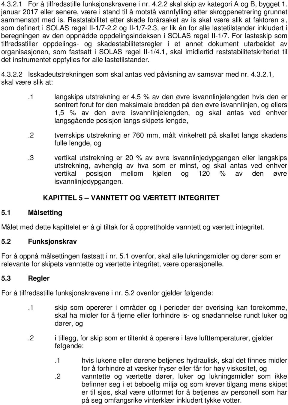 Reststabilitet etter skade forårsaket av is skal være slik at faktoren si, som definert i SOLAS regel II-1/7-2.2 og II-1/7-2.