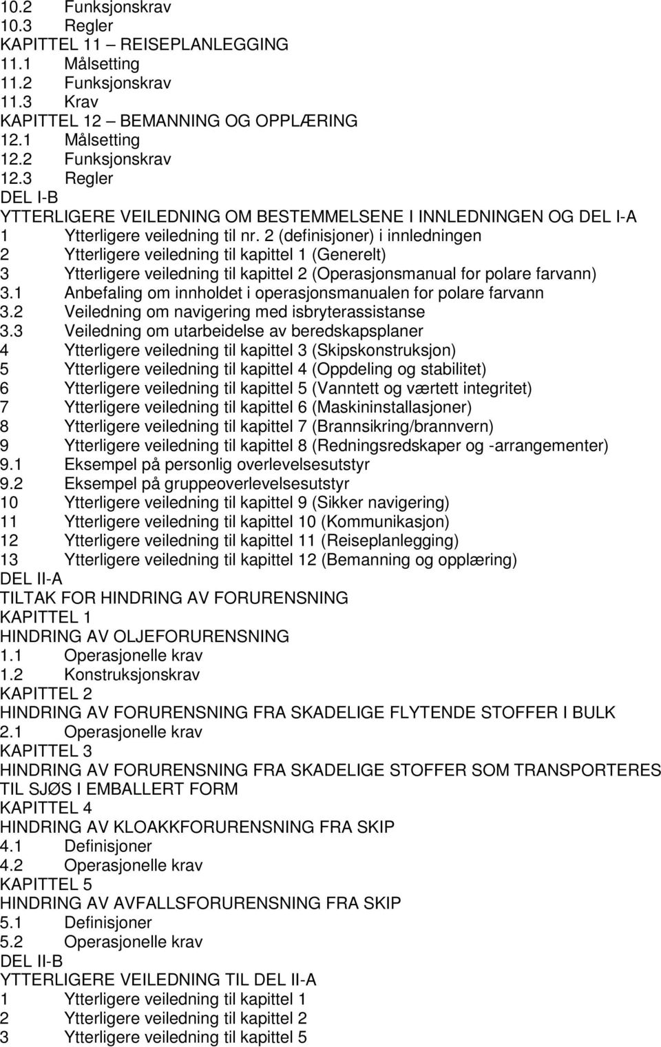 2 (definisjoner) i innledningen 2 Ytterligere veiledning til kapittel 1 (Generelt) 3 Ytterligere veiledning til kapittel 2 (Operasjonsmanual for polare farvann) 3.