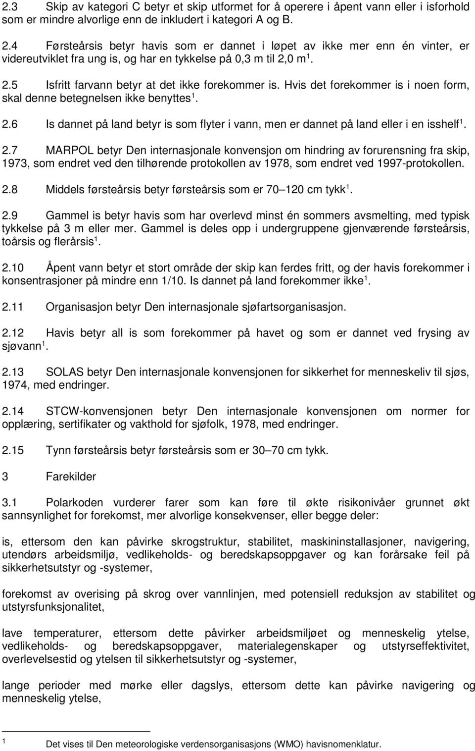 Hvis det forekommer is i noen form, skal denne betegnelsen ikke benyttes 1. 2.