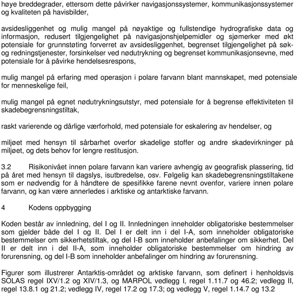 redningstjenester, forsinkelser ved nødutrykning og begrenset kommunikasjonsevne, med potensiale for å påvirke hendelsesrespons, mulig mangel på erfaring med operasjon i polare farvann blant