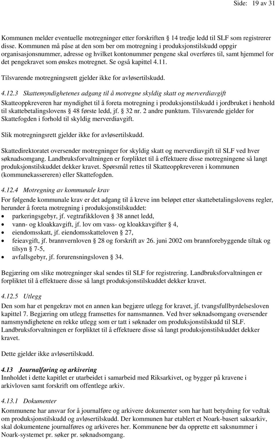 motregnet. Se også kapittel 4.11. Tilsvarende motregningsrett gjelder ikke for avløsertilskudd. 4.12.