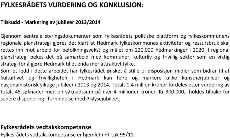 I regional planstrategi pekes det på samarbeid med kommuner, kulturliv og frivillig sektor som en viktig strategi for å gjøre Hedmark til et enda mer attraktivt fylke.