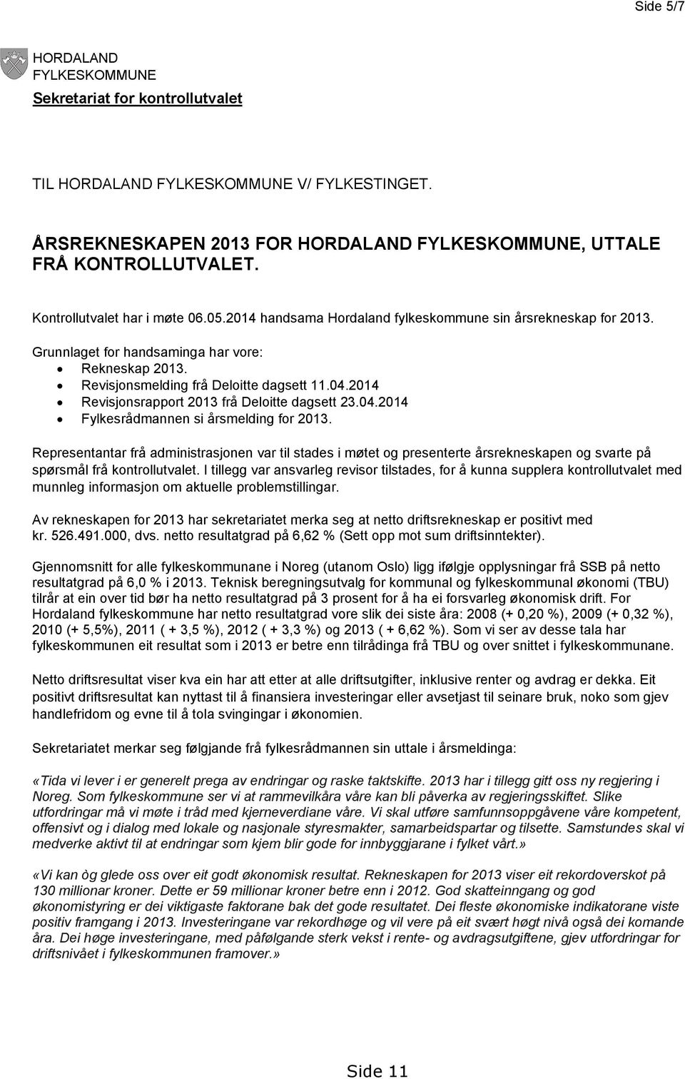 2014 Revisjonsrapport 2013 frå Deloitte dagsett 23.04.2014 Fylkesrådmannen si årsmelding for 2013.