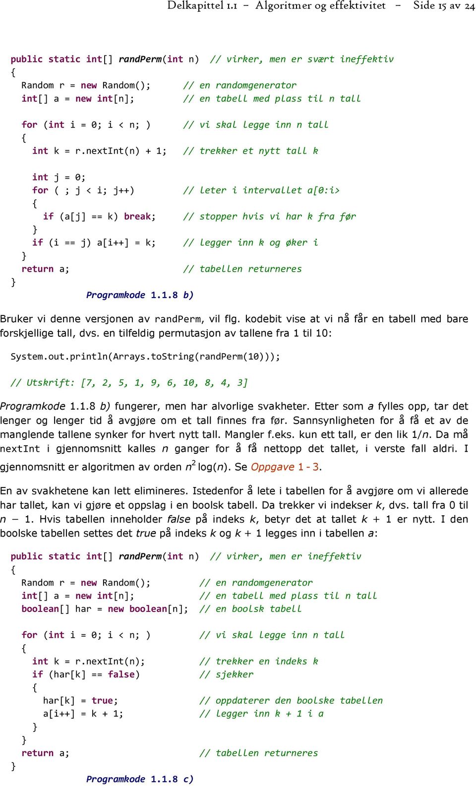 plass til n tall for (int i = 0; i < n; ) // vi skal legge inn n tall int k = r.