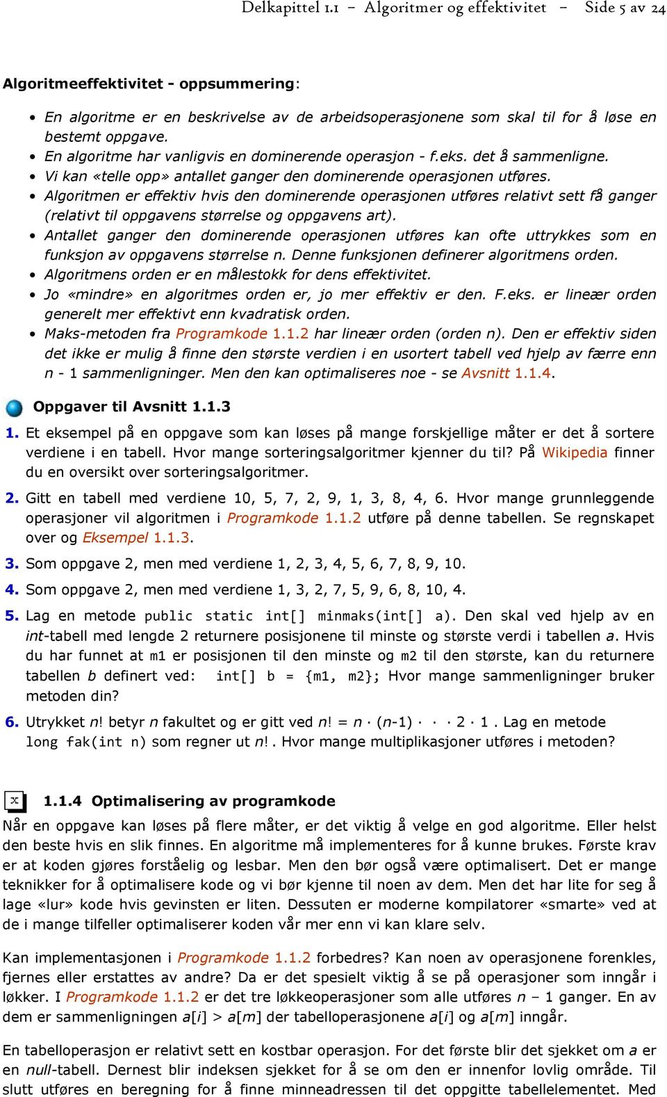 Algoritmen er effektiv hvis den dominerende operasjonen utføres relativt sett få ganger (relativt til oppgavens størrelse og oppgavens art).