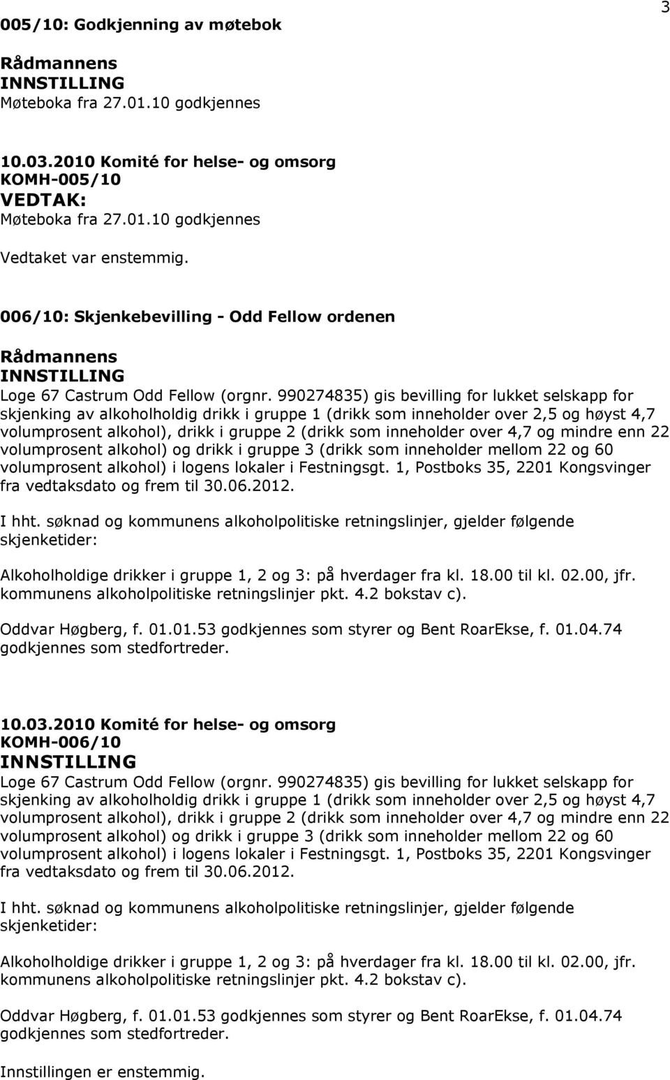 1, Postboks 35, 2201 Kongsvinger fra vedtaksdato og frem til 30.06.2012. I hht.