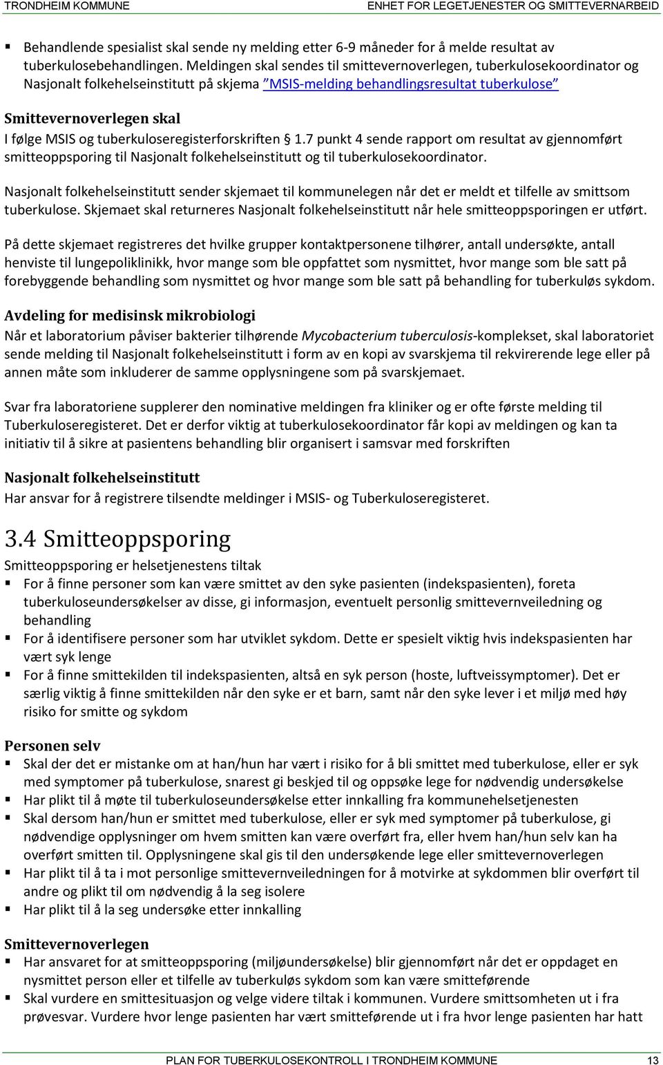 tuberkuloseregisterforskriften 1.7 punkt 4 sende rapport om resultat av gjennomført smitteoppsporing til Nasjonalt folkehelseinstitutt og til tuberkulosekoordinator.