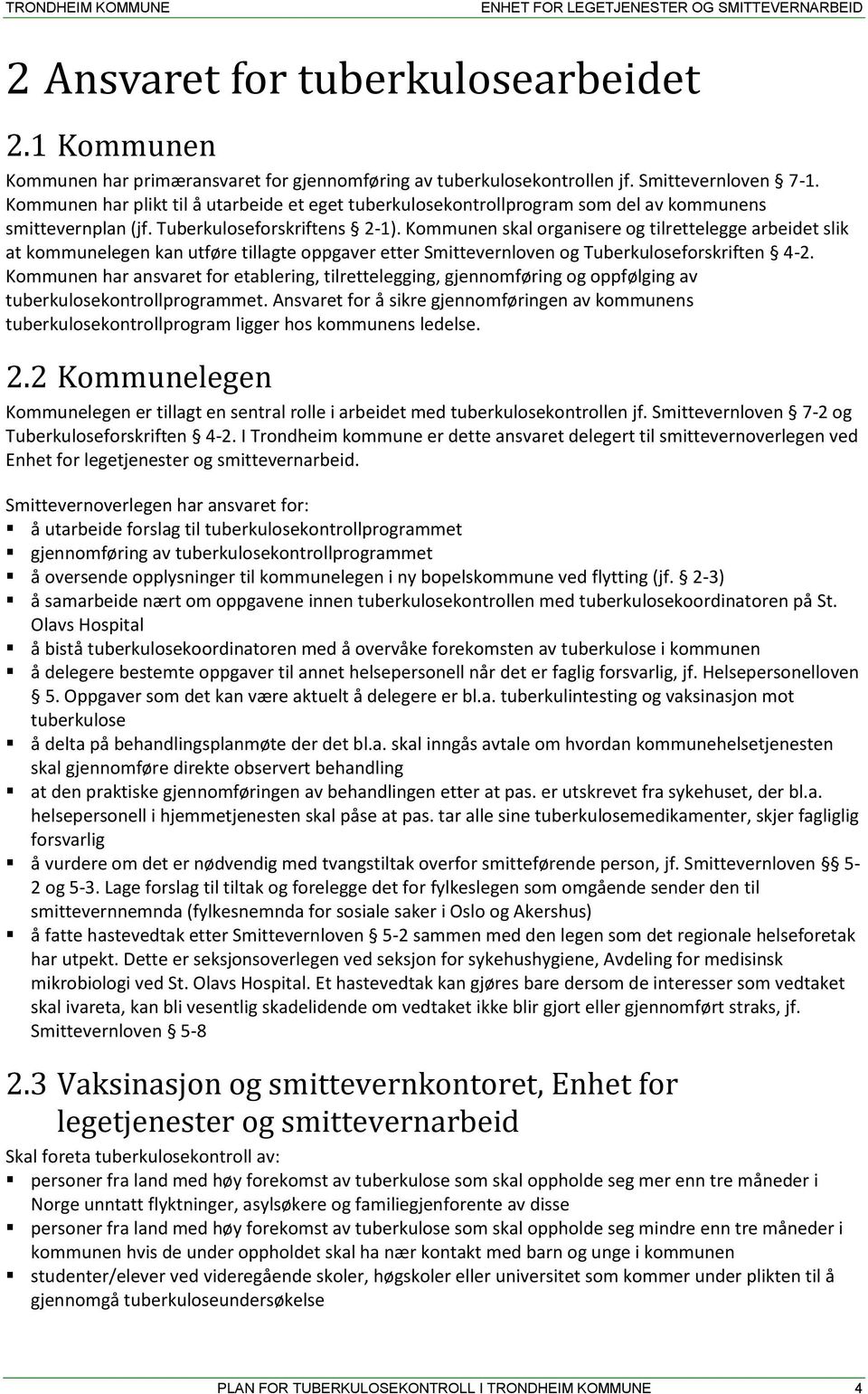 Kommunen skal organisere og tilrettelegge arbeidet slik at kommunelegen kan utføre tillagte oppgaver etter Smittevernloven og Tuberkuloseforskriften 4-2.