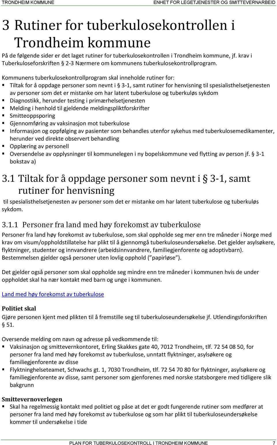 Kommunens tuberkulosekontrollprogram skal inneholde rutiner for: Tiltak for å oppdage personer som nevnt i 3-1, samt rutiner for henvisning til spesialisthelsetjenesten av personer som det er