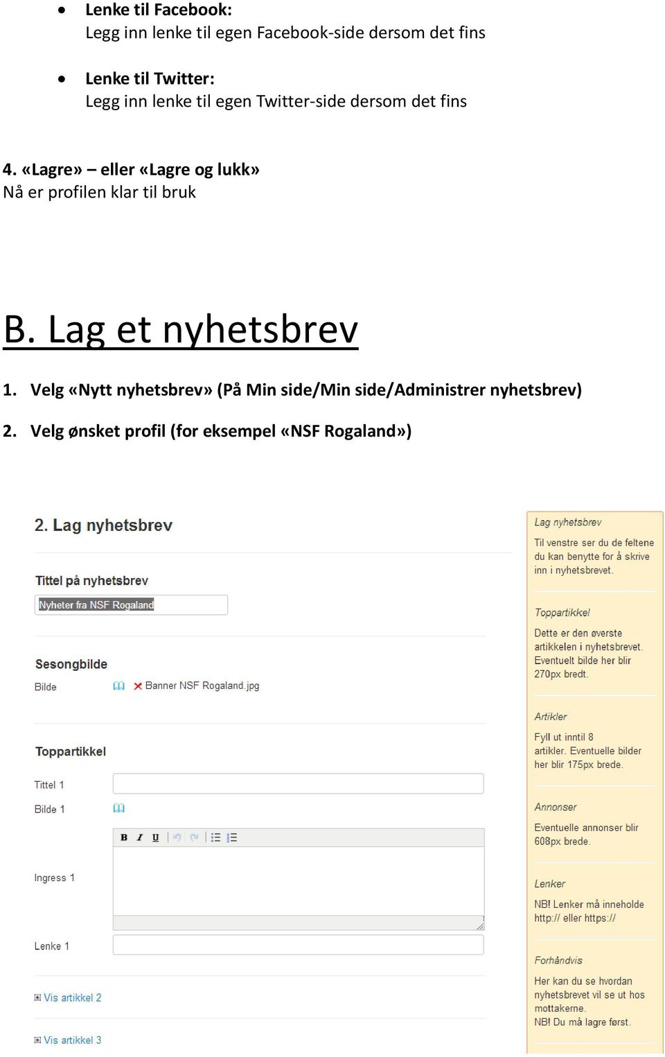 «Lagre» eller «Lagre og lukk» Nå er profilen klar til bruk B. Lag et nyhetsbrev 1.