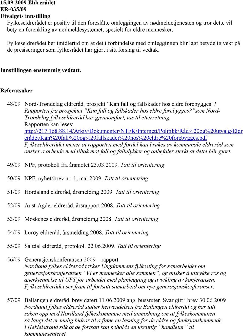 Referatsaker 48/09 Nord-Trøndelag eldreråd, prosjekt Kan fall og fallskader hos eldre forebygges? Rapporten fra prosjektet Kan fall og fallskader hos eldre forebygges?