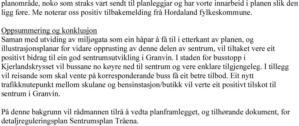 positivt bidrag til ein god sentrumsutvikling i Granvin. I staden for busstopp i Kjerlandskrysset vil bussane no køyre ned til sentrum og vere enklare tilgjengeleg.