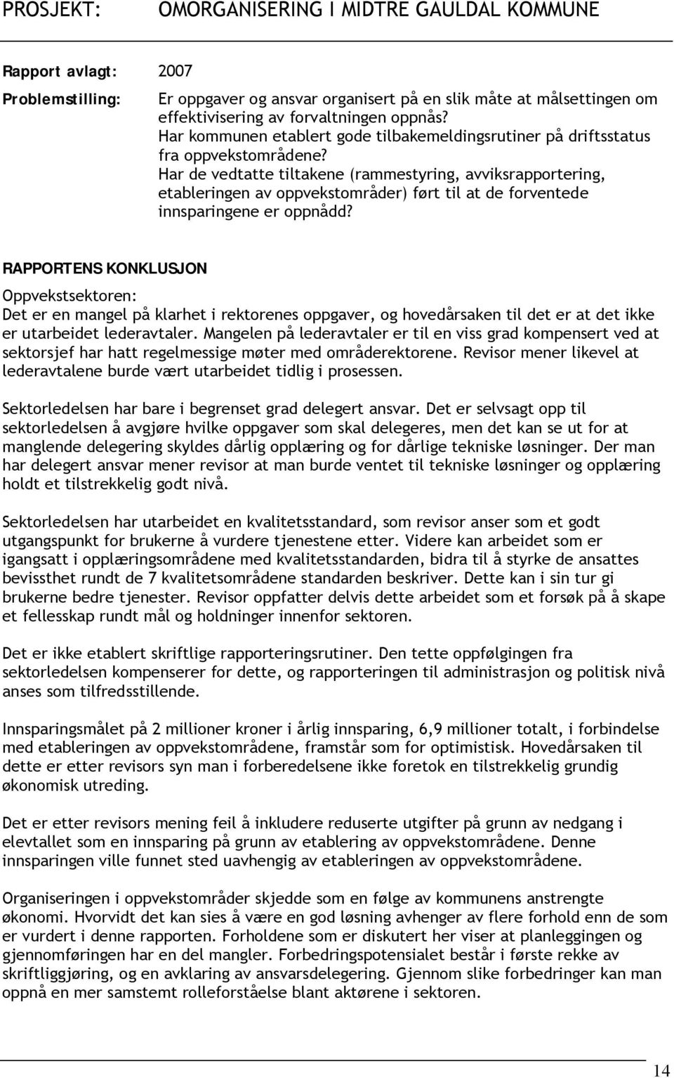 Har de vedtatte tiltakene (rammestyring, avviksrapportering, etableringen av oppvekstområder) ført til at de forventede innsparingene er oppnådd?