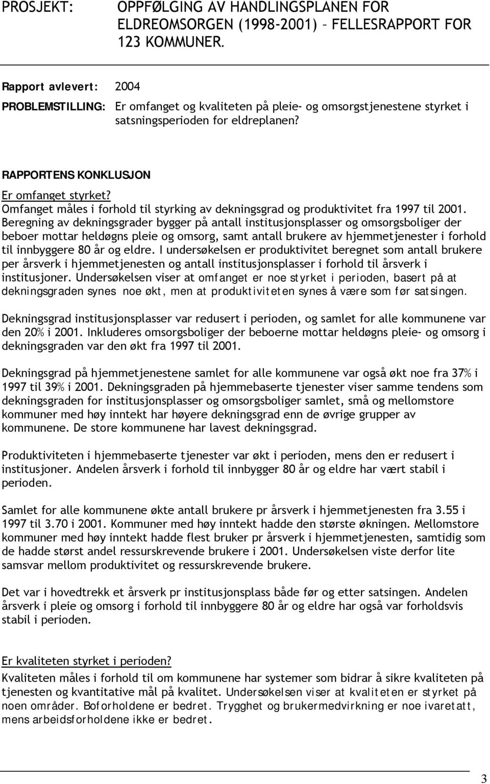 Omfanget måles i forhold til styrking av dekningsgrad og produktivitet fra 1997 til 2001.