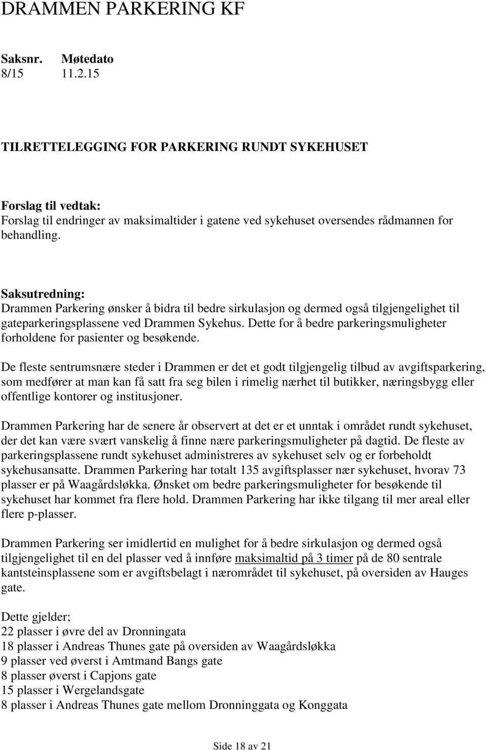 Saksutredning: Drammen Parkering ønsker å bidra til bedre sirkulasjon og dermed også tilgjengelighet til gateparkeringsplassene ved Drammen Sykehus.