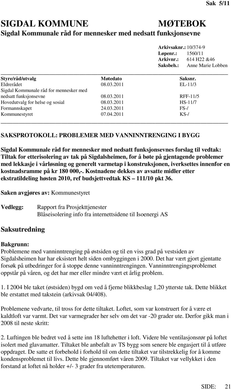 03.2011 HS-11/7 Formannskapet 24.03.2011 FS-/ Kommunestyret 07.04.