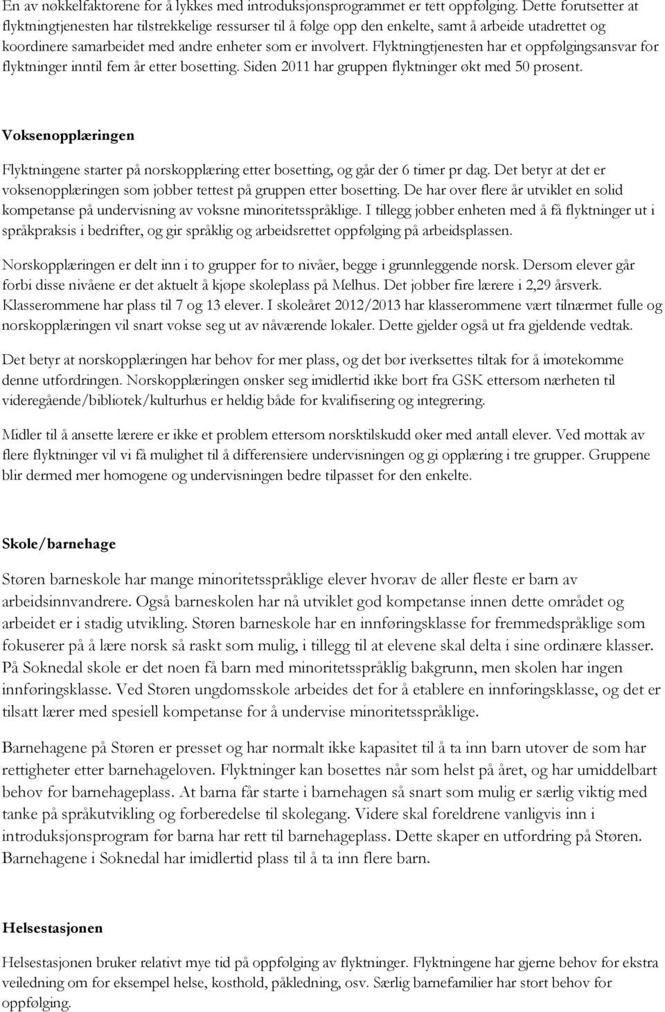 Flyktningtjenesten har et oppfølgingsansvar for flyktninger inntil fem år etter bosetting. Siden 2011 har gruppen flyktninger økt med 50 prosent.