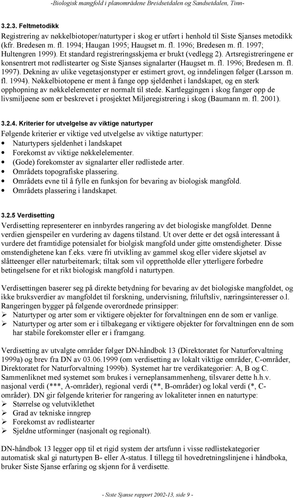 Dekning av ulike vegetasjonstyper er estimert grovt, og inndelingen følger (Larsson m. fl. 1994).