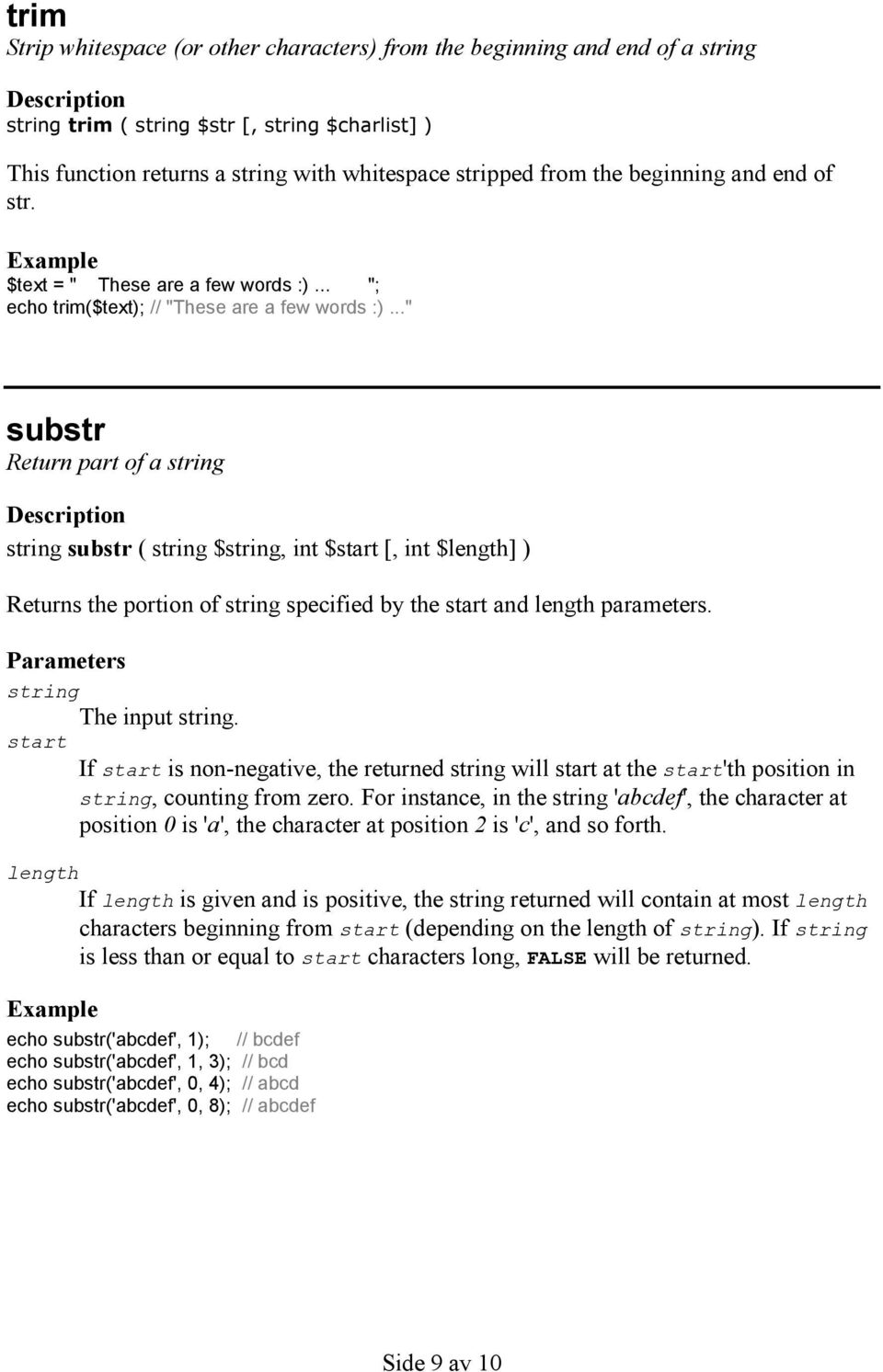 .." substr Return part of a string Description string substr ( string $string, int $start [, int $length] ) Returns the portion of string specified by the start and length parameters.