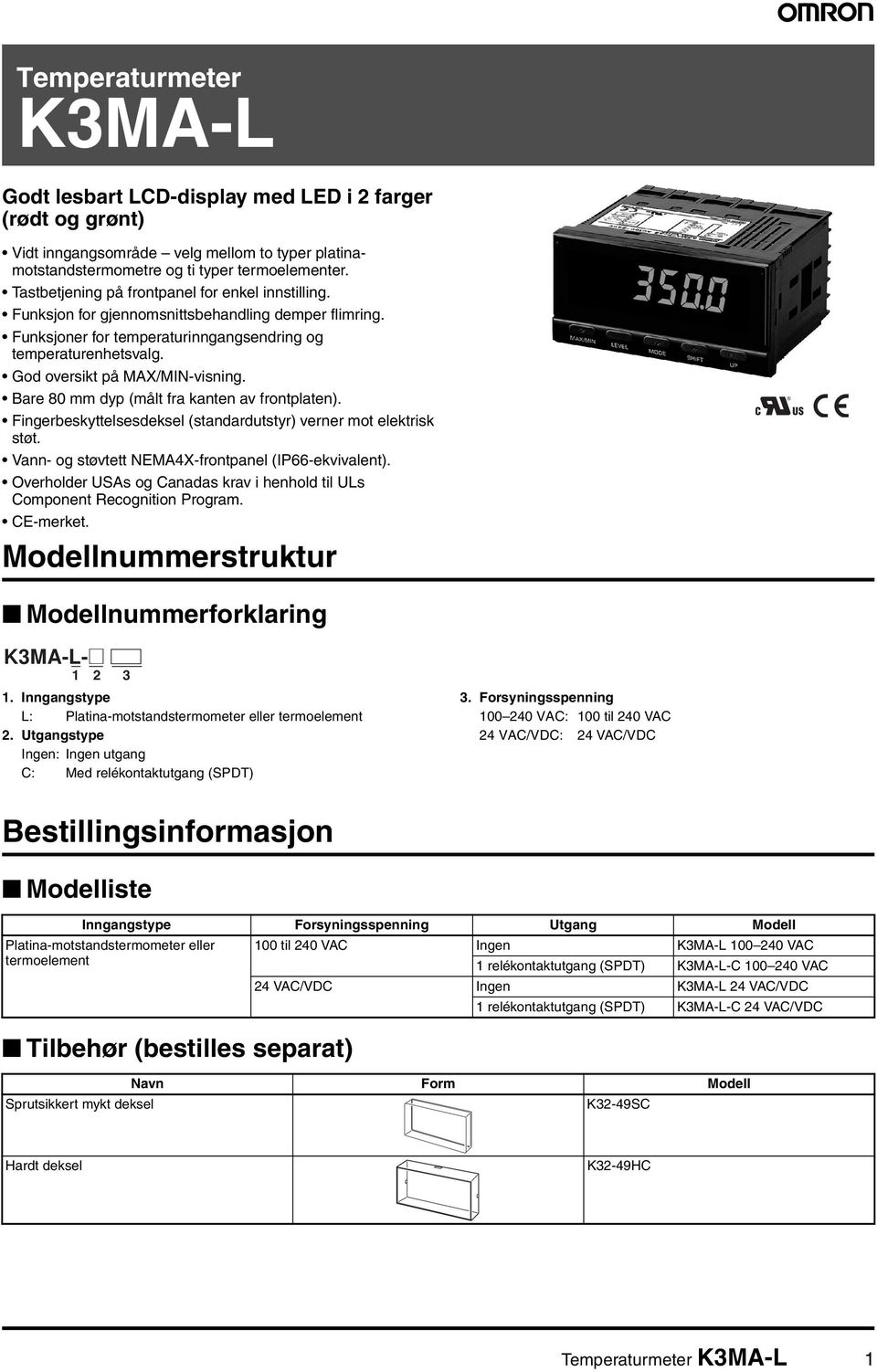 Bare 80 mm dyp (målt fra kanten av frontplaten). Fingerbeskyttelsesdeksel (standardutstyr) verner mot elektrisk støt. Vann- og støvtett NEMA4X-frontpanel (IP66-ekvivalent).