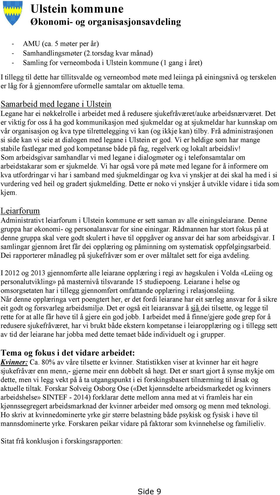 gjennomføre uformelle samtalar om aktuelle tema. Samarbeid med legane i Ulstein Legane har ei nøkkelrolle i arbeidet med å redusere sjukefråværet/auke arbeidsnærværet.