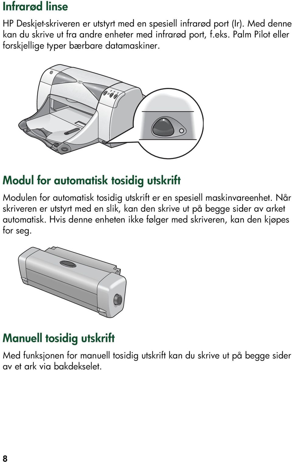 Modul for automatisk tosidig utskrift Modulen for automatisk tosidig utskrift er en spesiell maskinvareenhet.