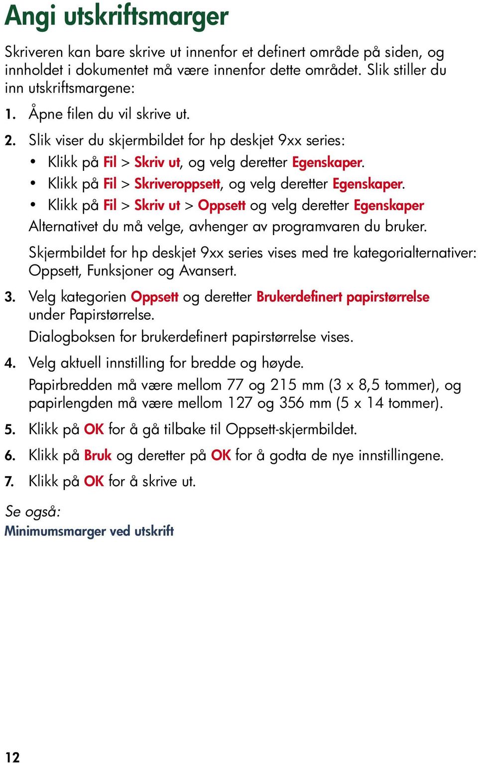 Klikk på Fil > Skriv ut > Oppsett og velg deretter Egenskaper Alternativet du må velge, avhenger av programvaren du bruker.