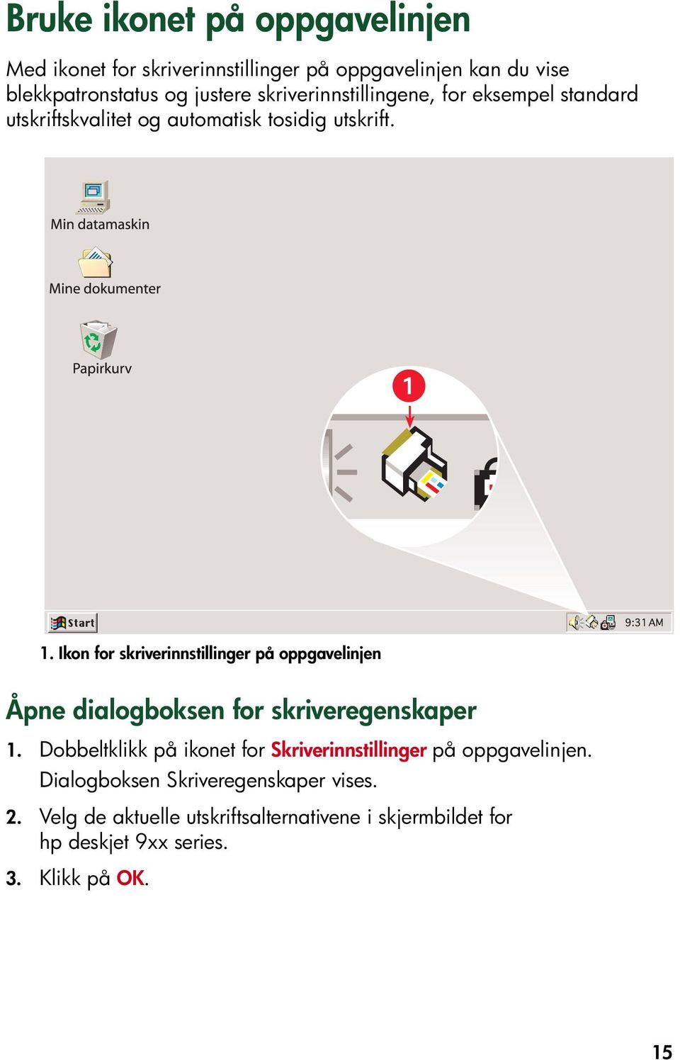 Ikon for skriverinnstillinger på oppgavelinjen Åpne dialogboksen for skriveregenskaper 1.