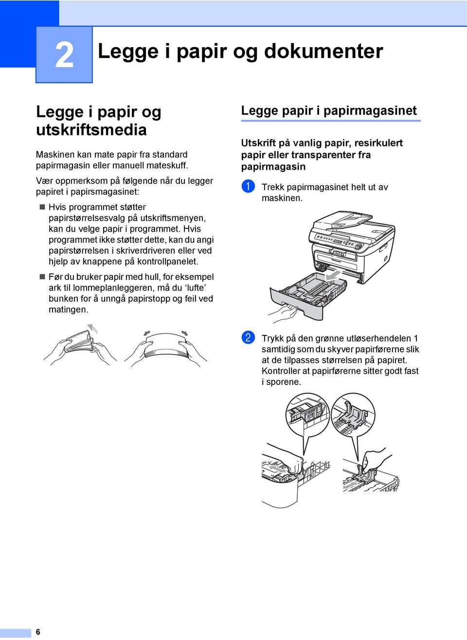 Hvis programmet ikke støtter dette, kan du angi papirstørrelsen i skriverdriveren eller ved hjelp av knappene på kontrollpanelet.