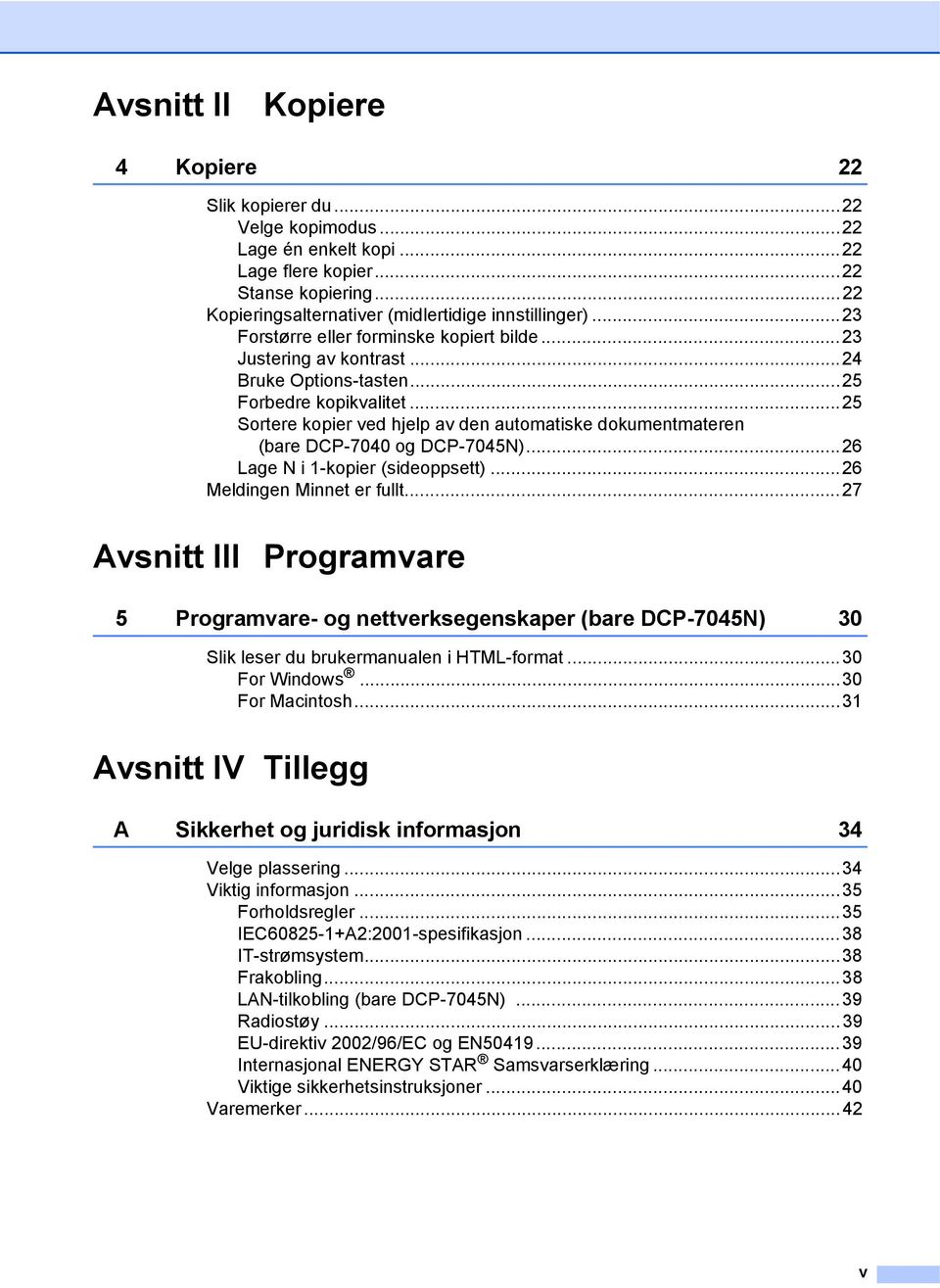 ..25 Sortere kopier ved hjelp av den automatiske dokumentmateren (bare DCP-7040 og DCP-7045N)...26 Lage N i 1-kopier (sideoppsett)...26 Meldingen Minnet er fullt.