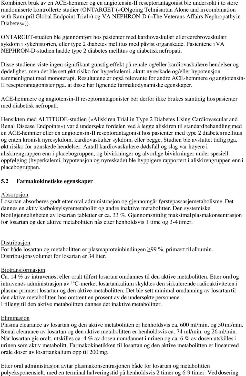 ONTARGET-studien ble gjennomført hos pasienter med kardiovaskulær eller cerebrovaskulær sykdom i sykehistorien, eller type 2 diabetes mellitus med påvist organskade.