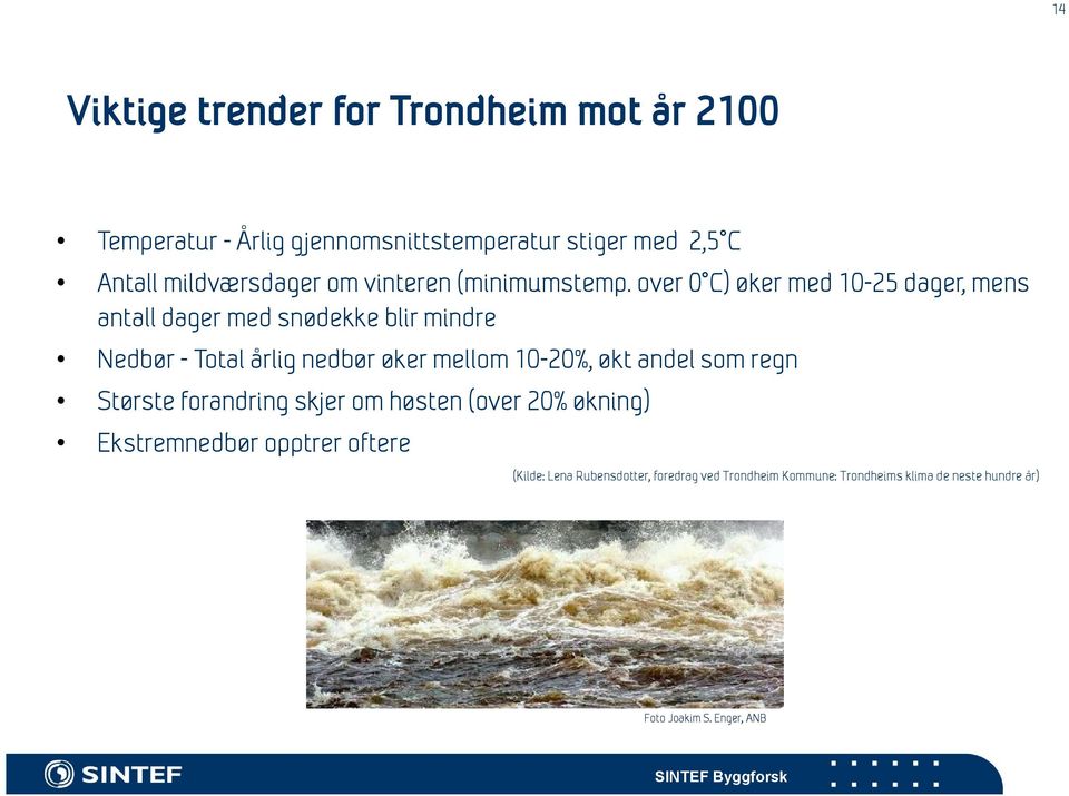 over 0 C) øker med 10-25 dager, mens antall dager med snødekke blir mindre Nedbør - Total årlig nedbør øker mellom 10-20%,