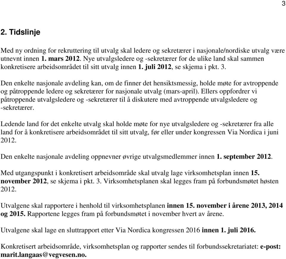 Den enkelte nasjonale avdeling kan, om de finner det hensiktsmessig, holde møte for avtroppende og påtroppende ledere og sekretærer for nasjonale utvalg (mars-april).