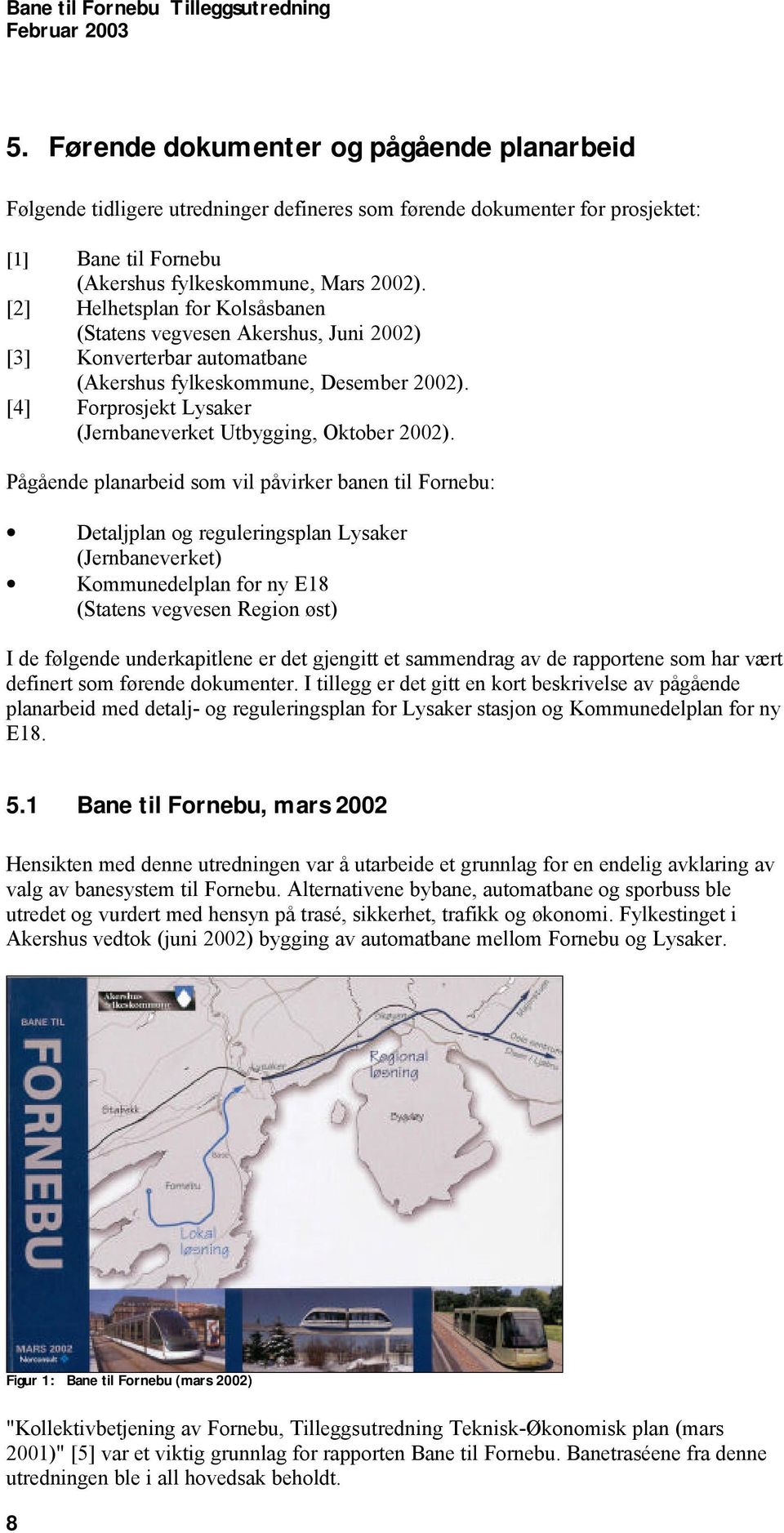 [4] Forprosjekt Lysaker (Jernbaneverket Utbygging, Oktober 2002).