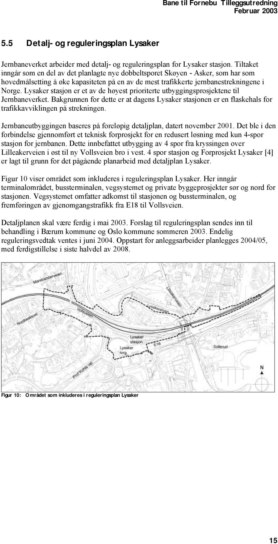 Lysaker stasjon er et av de høyest prioriterte utbyggingsprosjektene til Jernbaneverket. Bakgrunnen for dette er at dagens Lysaker stasjonen er en flaskehals for trafikkavviklingen på strekningen.