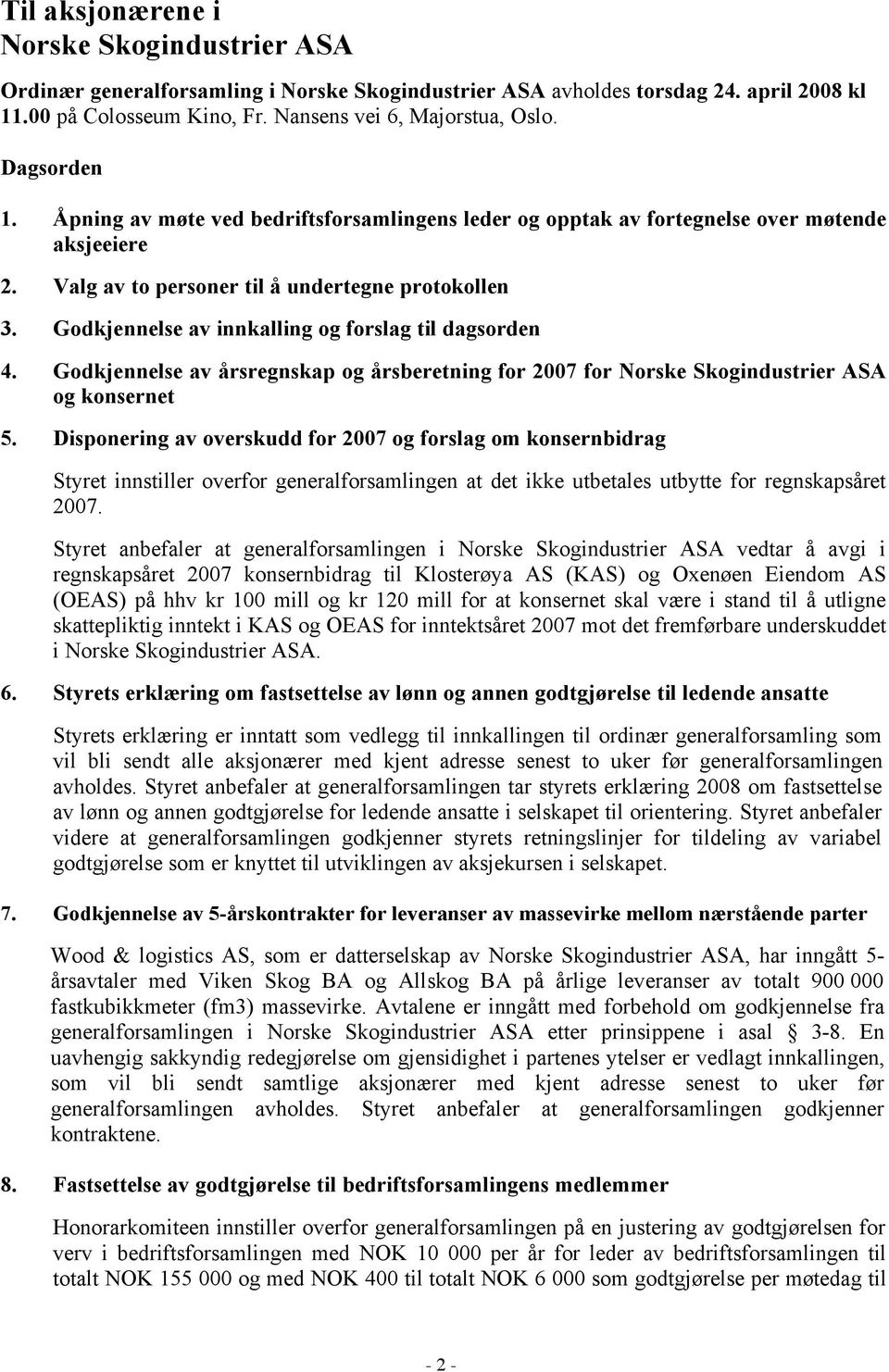 Godkjennelse av innkalling og forslag til dagsorden 4. Godkjennelse av årsregnskap og årsberetning for 2007 for Norske Skogindustrier ASA og konsernet 5.