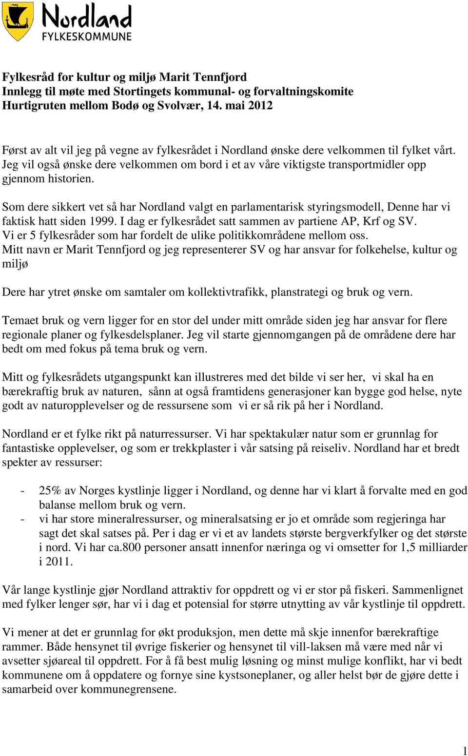 Jeg vil også ønske dere velkommen om bord i et av våre viktigste transportmidler opp gjennom historien.