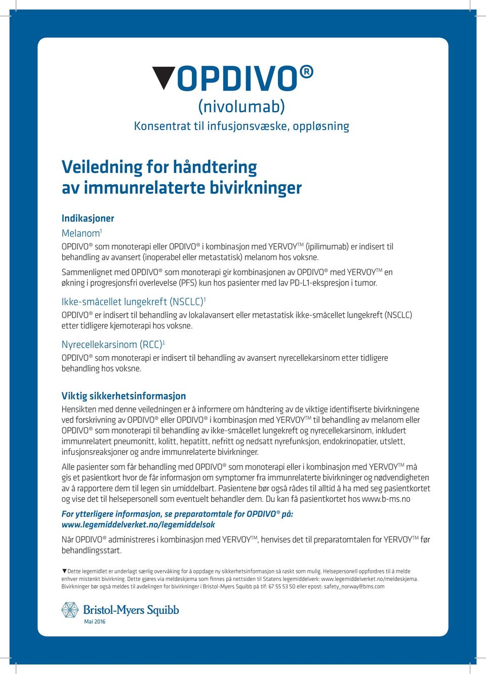 Sammenlignet med OPDIVO som monoterapi gir kombinasjonen av OPDIVO med YERVOY TM en økning i progresjonsfri overlevelse (PFS) kun hos pasienter med lav PD-L1-ekspresjon i tumor.