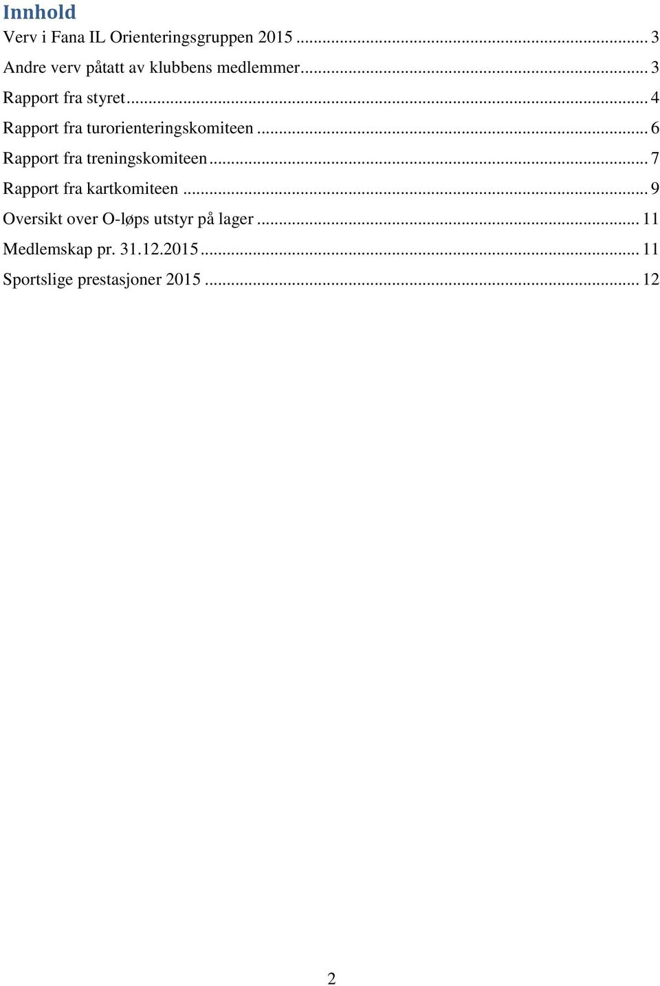 .. 4 Rapport fra turorienteringskomiteen... 6 Rapport fra treningskomiteen.