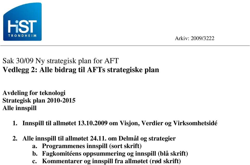 Alle innspill til allmøtet 24.11. om Delmål og strategier a. Programmenes innspill (sort skrift) b.