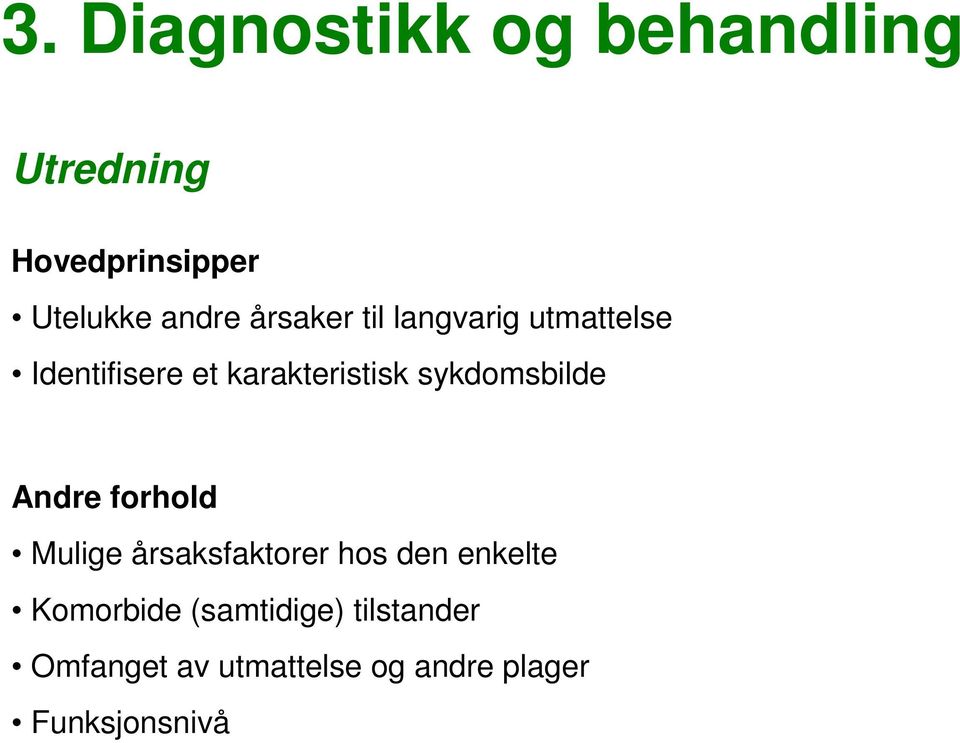 sykdomsbilde Andre forhold Mulige årsaksfaktorer hos den enkelte