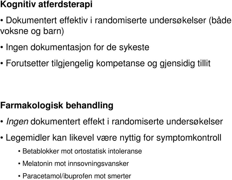 behandling Ingen dokumentert effekt i randomiserte undersøkelser Legemidler kan likevel være nyttig for