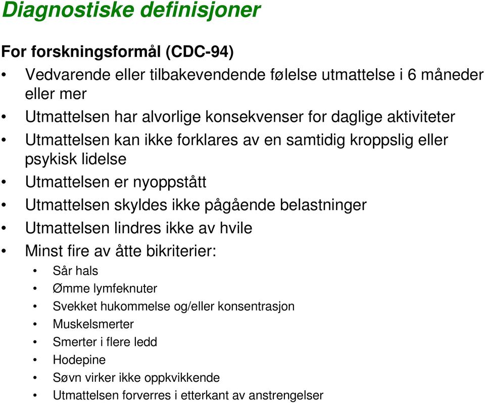 Utmattelsen skyldes ikke pågående belastninger Utmattelsen lindres ikke av hvile Minst fire av åtte bikriterier: Sår hals Ømme lymfeknuter Svekket