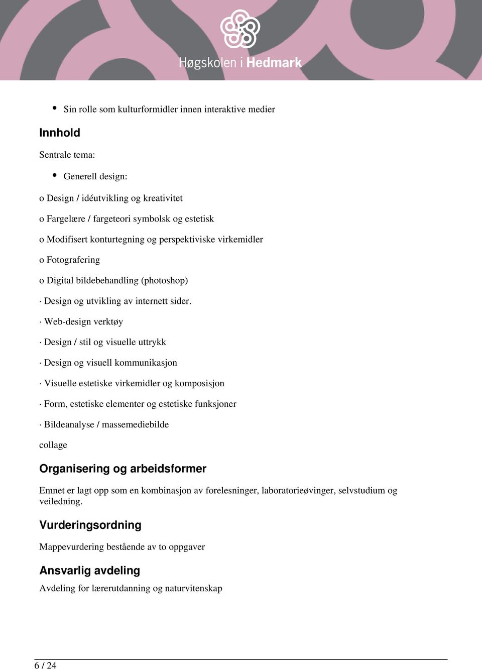 Web-design verktøy Design / stil og visuelle uttrykk Design og visuell kommunikasjon Visuelle estetiske virkemidler og komposisjon Form, estetiske elementer og estetiske