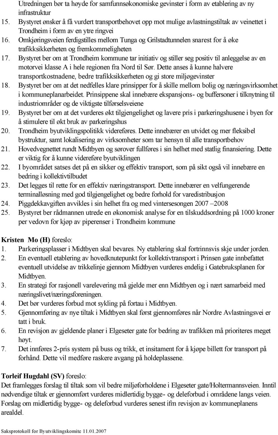 Omkjøringsveien ferdigstilles mellom Tunga og Grilstadtunnelen snarest for å øke trafikksikkerheten og fremkommeligheten 17.