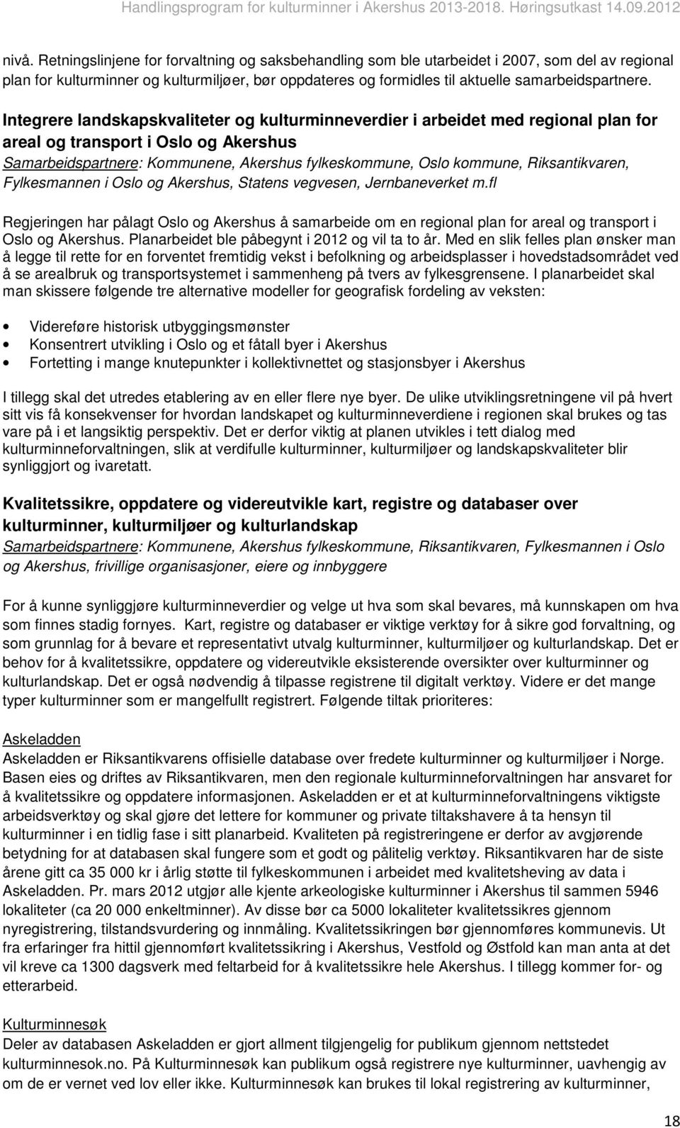 Integrere landskapskvaliteter og kulturminneverdier i arbeidet med regional plan for areal og transport i Oslo og Akershus Samarbeidspartnere: Kommunene, Akershus fylkeskommune, Oslo kommune,