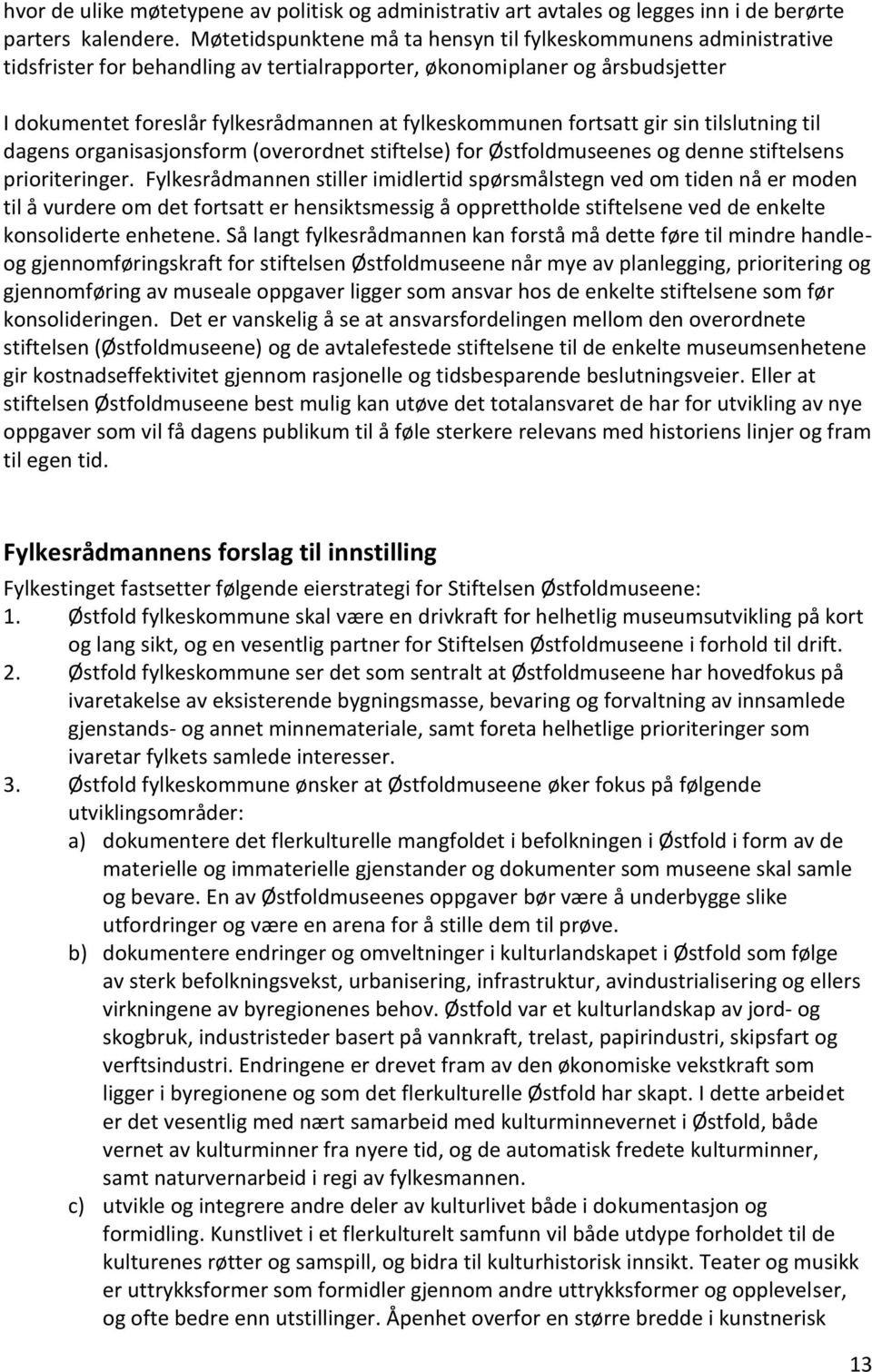 fortsatt gir sin tilslutning til dagens organisasjonsform (overordnet stiftelse) for Østfoldmuseenes og denne stiftelsens prioriteringer.