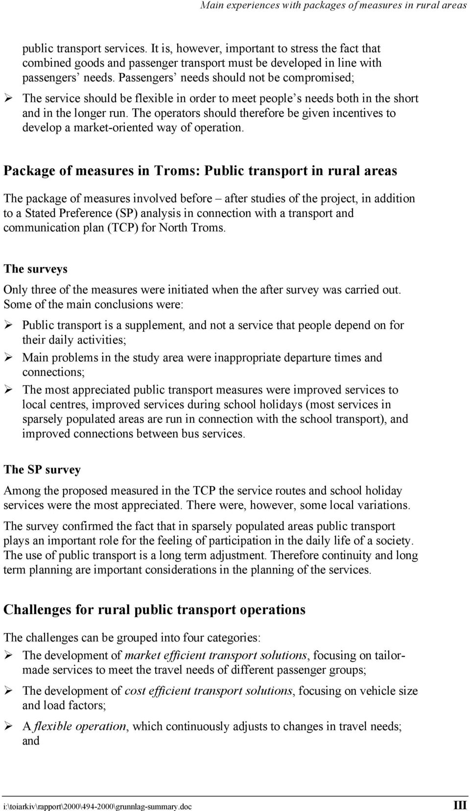 Passengers needs should not be compromised; The service should be flexible in order to meet people s needs both in the short and in the longer run.